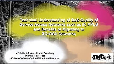 Technical Understanding of QoS Across Networks such as IP, MPLS and Benefits of Migrating to SD-WAN