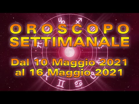 Oroscopo della Settimana dal 10 al 16 Maggio 2021!