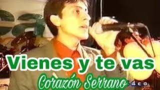 Video thumbnail of "Vienes y te vas - Corazón Serrano (Edwin Guerrero) 2003"