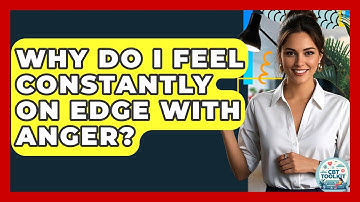 Why Do I Feel Constantly On Edge With Anger? - CBT Toolkit