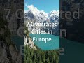 7 OVERRATED Cities in EUROPE