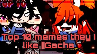 ⛓top 10 meme которые мне нравятся👾|| Gacha life,Gacha club
