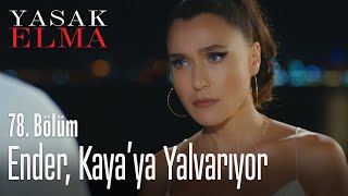 Ender, Kaya'ya yalvarıyor - Yasak Elma 78. Bölüm