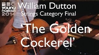 William Dutton: 'The Golden Cockerel' (Strings Final, BBC Young Musician 2014)