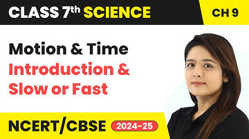 Motion and Time - Introduction and Slow or Fast | Class 7 Science Chapter 9 | CBSE 2024-25