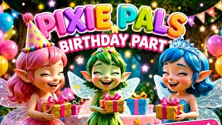 Party Time! 🎉 | Pixie Pals Birthday Bash | #bithdaysong #kidsvideos