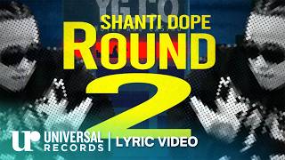 Shanti Dope - Round 2 (Official Lyric Video)