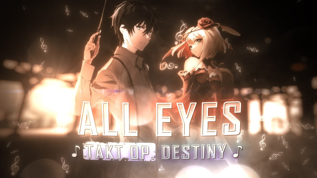 Takt Op. Destiny 🌹 - ALL EYES [Flow Edit/AMV] 4K!