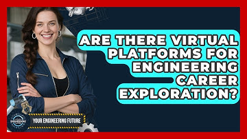 Are There Virtual Platforms for Engineering Career Exploration? - Your Engineering Future