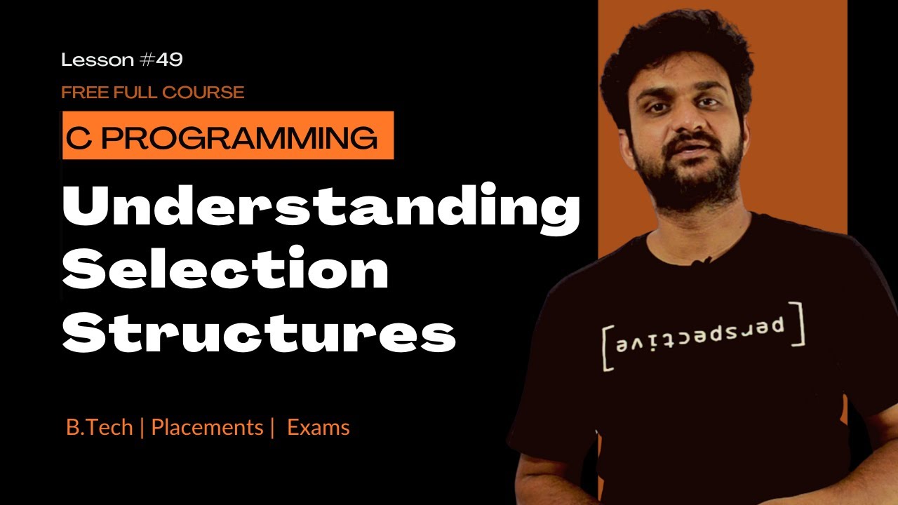 Understanding Selection Structures || C Programming || Lesson 49 ...
