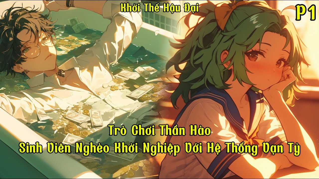 Trò Chơi Thần Hào, Sinh Viên Nghèo Khởi Nghiệp Với Hệ Thống Vạn Tỷ | P1 | Khởi Thế Hậu Đại