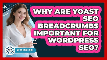 Why Are Yoast SEO Breadcrumbs Important For WordPress SEO? - WP Solutions Guru