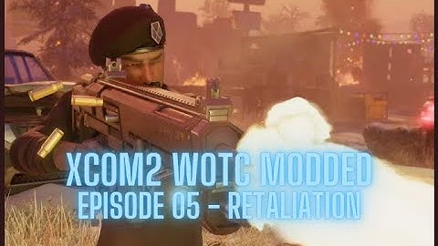 XCOM2 WOTC Modded - Episode 05 - Retaliation