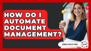 How Do I Automate Document Management? - Admin Career Guide