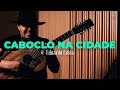 CABOCLO NA CIDADE | Eduardo Costa