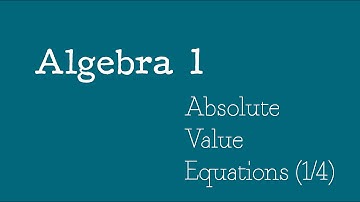 Algebra 1 - Absolute Value Equations (1/4)