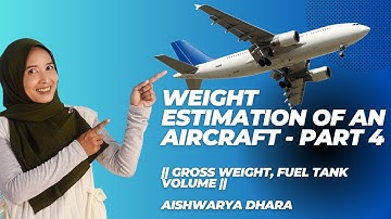 Weight Estimation of an Aircraft - Part 4 || Gross Weight, Fuel Tank Volume || Aishwarya Dhara