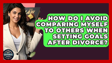 How Do I Avoid Comparing Myself To Others When Setting Goals After Divorce? - Get Divorce Answers