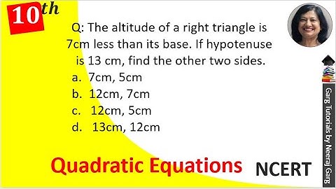 The altitude of a right triangle is 7 cm less than its base If the hypotenuse is 13 cm