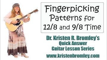 Fingerpicking Patterns for 12/8 Time and 9/8 Time - Quick Answer Lesson with Dr. Kristen R. Bromley