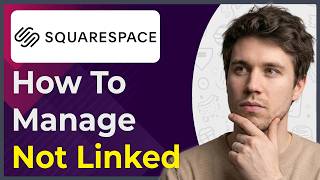 How to Manage Not Linked Section in Squarespace (Step-By-Step) [2026 guide]