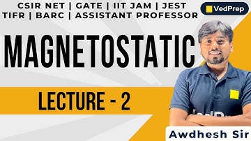 Magnetostatics Physics | CSIR NET | GATE| IIT JAM| JEST| TIFR| BARC| Lec-2| VedPrep Physics Academy