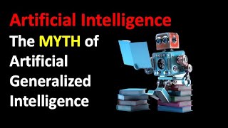 The Myth of Generalized Artificial Intelligence