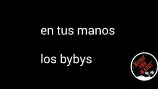 Video thumbnail of "En tus manos/los bybys/letra"