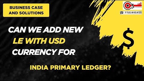 Can we add New LE with USD Currency for India Primary Ledger? Business Case and Solutions#o3techno