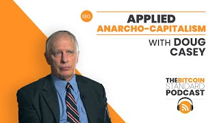 180. Applied Anarcho-Capitalism with Doug Casey