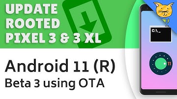 Update Rooted Pixel 3 & 3 XL to Android 11 Beta 3 with an OTA Update!