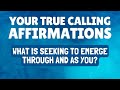 What Is Seeking to Emerge Through and As You? AFFIRMATIONS: Your True Nature Calling