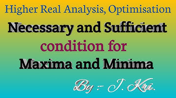 Necessary and sufficient condition for maxima and minima | Optimisation | Higher real analysis |