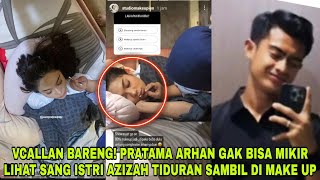 PRATAMA ARHAN GEMAS PENGEN CIUM LIHAT AZIZAH SALSHA MAKE UP.AN SAMBIL TERTIDUR PULAS