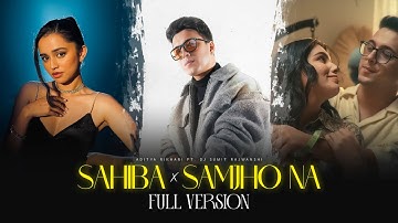 Sahiba x Samjho Na - Full Version | Aditya Rikhari | DJ Sumit Rajwanshi