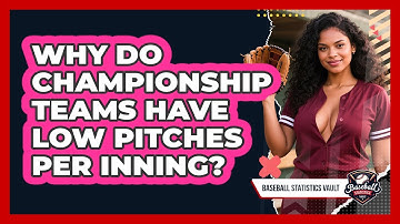 Why Do Championship Teams Have Low Pitches Per Inning? - Baseball Statistics Vault