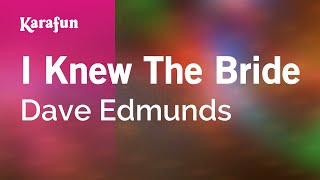 I Knew the Bride - Dave Edmunds | Karaoke Version | KaraFun chords