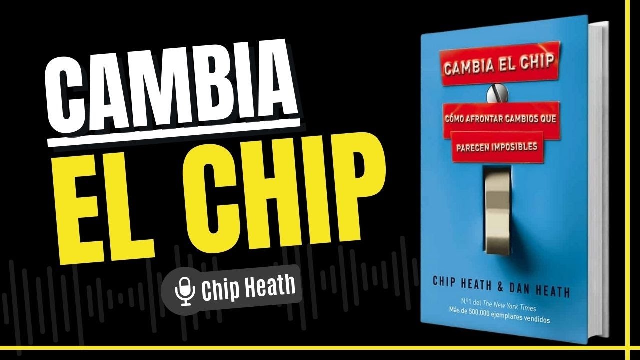 Resumen del libro Cambia el chip, de Chip Heath & Dan Heath 