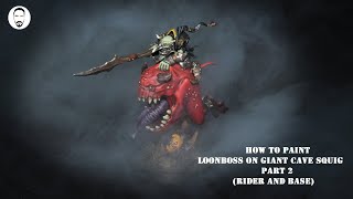 How to paint Loonboss on Giant cave Squig Part 2( Rider & Base)