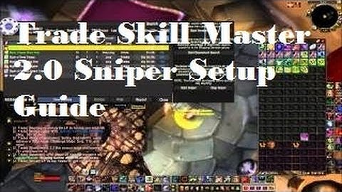 Trade Skill Master 2.0 Sniper Setup Guide - Silenthunder