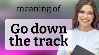 Understanding "Go Down the Track": A Guide for English Learners