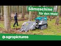Sämaschine für den Wald: Naturnaher Waldumbau mit Pfanzelt Forstraupe Moritz und Sä-Streifenfräse