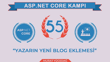 #55 Asp.Net Core 5.0 Proje Kampı Yazarın Yeni Blog Eklemesi