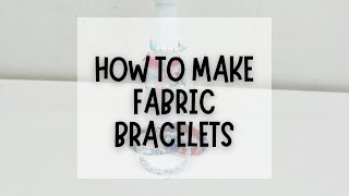 How to make fabric bracelets