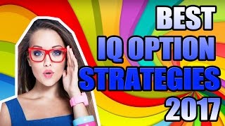 BEST IQ OPTION STRATEGIES 2017 - BINARY OPTIONS TUTORIAL, TRADING WITH IQ OPTIONS STRATEGY