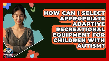 How Can I Select Appropriate Adaptive Recreational Equipment For Children With Autism?
