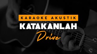 Katakanlah - Drive ( Karaoke Akustik )