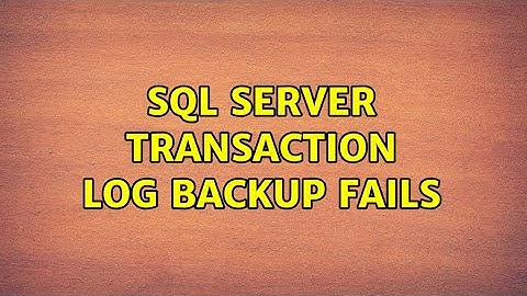 Sql Server Transaction Log Backup Fails