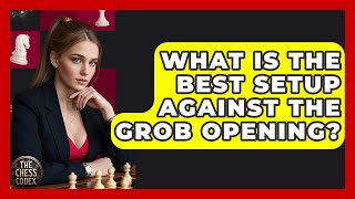 What Is The Best Setup Against The Grob Opening? - The Chess Codex