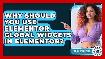 Why Should You Use Elementor Global Widgets In Elementor? - WP Solutions Guru